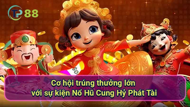 Nổ Hũ Cung Hỷ Phát Tài: Game Đổi Thưởng Hấp Dẫn 1 co-hoi-trung-thuong-lon-voi-su-kien-no-hu-cung-hy-phat-tai