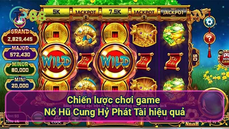 Nổ Hũ Cung Hỷ Phát Tài: Game Đổi Thưởng Hấp Dẫn 2 chien-luoc-choi-game-no-hu-cung-hy-phat-tai-hieu-qua
