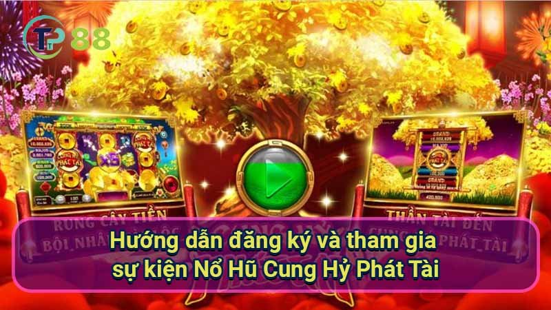 Nổ Hũ Cung Hỷ Phát Tài: Game Đổi Thưởng Hấp Dẫn 3 huong-dan-dang-ky-va-tham-gia-su-kien-no-hu-cung-hy-phat-tai