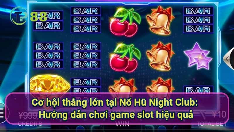 Thắng Lớn với Nổ Hũ Night Club: Hướng Dẫn & Chiến Lược 3 co-hoi-thang-lon-tai-no-hu-night-club:-huong-dan-choi-game-slot-hieu-qua
