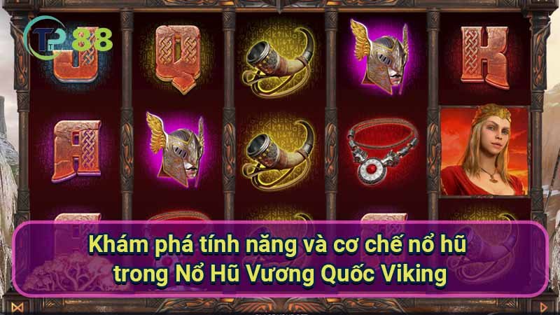 Nổ Hũ Vương Quốc Viking: Chiến Thuật & Bí Quyết Thắng Lớn 2 kham-pha-tinh-nang-va-co-che-no-hu-trong-no-hu-vuong-quoc-viking