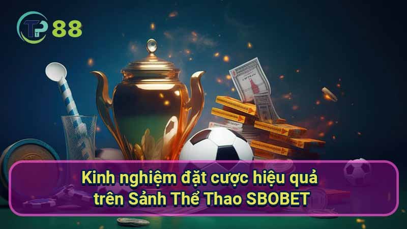 Sảnh Thể Thao SBOBET: Tổng Quan & Điểm Nổi Bật 4 kinh-nghiem-dat-cuoc-hieu-qua-tren-sanh-the-thao-sbobet