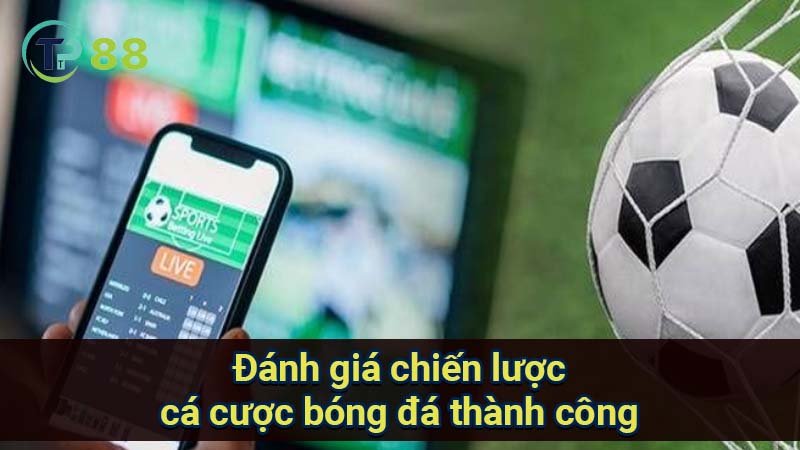 Chiến Lược Cá Cược Bóng Đá Thành Công và Hiệu Quả 2 danh-gia-chien-luoc-ca-cuoc-bong-da-thanh-cong