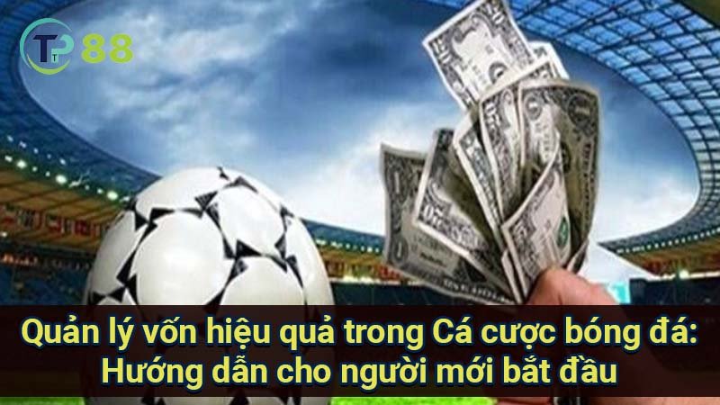Chiến Lược Cá Cược Bóng Đá Thành Công và Hiệu Quả 4 quan-ly-von-hieu-qua-trong-ca-cuoc-bong-da:-huong-dan-cho-nguoi-moi-bat-dau