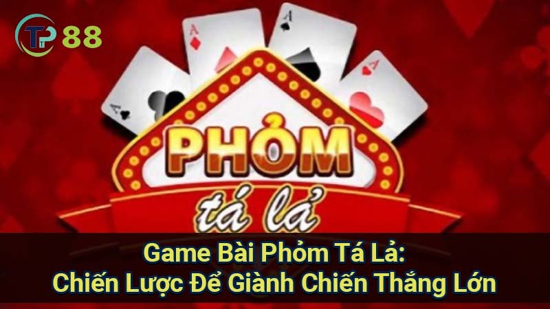 game-bai-phom-ta-la